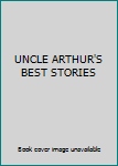Unknown Binding UNCLE ARTHUR'S BEST STORIES Book