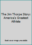 Unknown Binding The Jim Thorpe Story: America's Greatest Athlete Book
