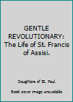 Unknown Binding GENTLE REVOLUTIONARY: The Life of St. Francis of Assisi. Book