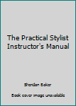 Paperback The Practical Stylist Instructor's Manual Book