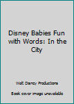 Hardcover Disney Babies Fun with Words: In the City Book