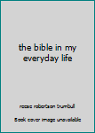 Hardcover the bible in my everyday life Book