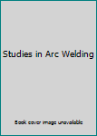 Hardcover Studies in Arc Welding Book