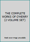 THE COMPLETE WORKS OF O'HENRY (2 VOLUME SET)