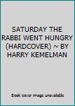 SATURDAY THE RABBI WENT HUNGRY (HARDCOVER) ~ BY HARRY KEMELMAN