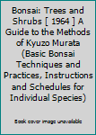 Hardcover Bonsai: Trees and Shrubs [ 1964 ] A Guide to the Methods of Kyuzo Murata (Basic Bonsai Techniques and Practices, Instructions and Schedules for Individual Species) Book