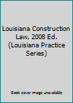 Paperback Louisiana Construction Law, 2008 Ed. (Louisiana Practice Series) Book