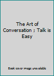 Paperback The Art of Conversation ; Talk is Easy Book