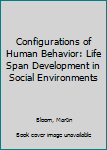 Hardcover Configurations of Human Behavior: Life Span Development in Social Environments Book