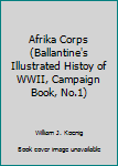 Paperback Afrika Corps (Ballantine's Illustrated Histoy of WWII, Campaign Book, No.1) Book