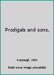 Prodigals and sons,