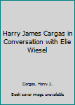 Hardcover Harry James Cargas in Conversation with Elie Wiesel Book