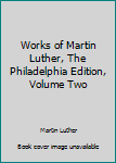 Unknown Binding Works of Martin Luther, The Philadelphia Edition, Volume Two Book