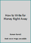 Paperback How to Write for Money Right Away Book