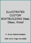 Paperback ILLUSTRATED CUSTOM BOATBUILDING Steel, Glass, Wood Book