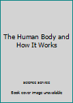 Paperback The Human Body and How It Works Book