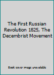 Paperback The First Russian Revolution 1825, The Decembrist Movement Book