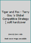 Tiger and Fox - Terry Gou 's Global Competitive Strategy [ soft hardcover