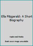 Hardcover Ella Fitzgerald: A Short Biography Book