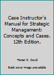 Paperback Case Instructor's Manual for Strategic Management: Concepts and Cases. 12th Edition. Book