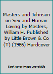 Masters and Johnson on Sex and Human Loving by Masters, William H. Published by Little Brown & Co (T) (1986) Hardcover