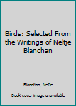 Hardcover Birds: Selected From the Writings of Neltje Blanchan Book