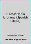 Paperback El cocodrilo sin la´grimas (Spanish Edition) [Spanish] Book