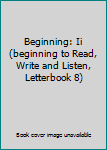Paperback Beginning: Ii (beginning to Read, Write and Listen, Letterbook 8) Book