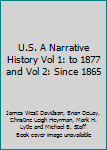 U.S. A Narrative History Vol 1: to 1877 and Vol 2: Since 1865