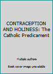 Hardcover CONTRACEPTION AND HOLINESS: The Catholic Predicament Book