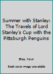 Hardcover Summer with Stanley: The Travels of Lord Stanley's Cup with the Pittsburgh Penguins Book