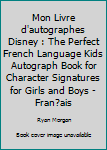 Paperback Mon Livre d'autographes Disney : The Perfect French Language Kids Autograph Book for Character Signatures for Girls and Boys - Fran?ais Book