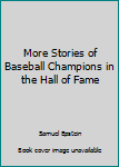 Hardcover More Stories of Baseball Champions in the Hall of Fame Book