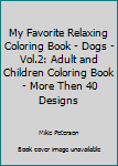 Paperback My Favorite Relaxing Coloring Book - Dogs - Vol.2: Adult and Children Coloring Book - More Then 40 Designs Book