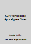 Kurt Vonnegut's Apocalypse Blues