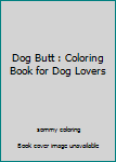 Dog Butt : Coloring Book for Dog Lovers