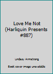 Paperback Love Me Not (Harliquin Presents #887) Book