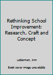 Rethinking School Improvement: Research, Craft and Concept