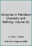 Hardcover Advances in Petroleum Chemistry and Refining, Volume 10; Book