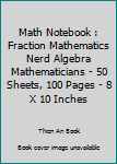 Paperback Math Notebook : Fraction Mathematics Nerd Algebra Mathematicians - 50 Sheets, 100 Pages - 8 X 10 Inches Book