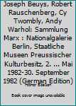 Paperback Joseph Beuys, Robert Rauschenberg, Cy Twombly, Andy Warhol: Sammlung Marx : Nationalgalerie Berlin, Staatliche Museen Preussischer Kulturbesitz, 2. ... Mai 1982-30. September 1982 (German Edition) [German] Book