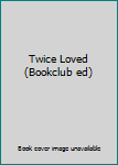 Hardcover Twice Loved (Bookclub ed) Book