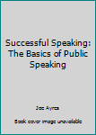 Paperback Successful Speaking: The Basics of Public Speaking Book