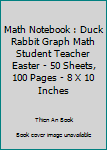 Math Notebook : Duck Rabbit Graph Math Student Teacher Easter - 50 Sheets, 100 Pages - 8 X 10 Inches