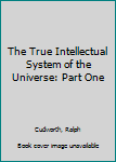 Paperback The True Intellectual System of the Universe: Part One Book