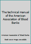 Hardcover The technical manual of the American Association of Blood Banks Book