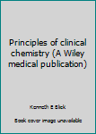 Hardcover Principles of clinical chemistry (A Wiley medical publication) Book