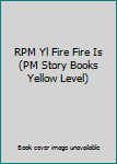 Perfect Paperback RPM Yl Fire Fire Is (PM Story Books Yellow Level) Book