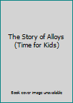 Paperback The Story of Alloys (Time for Kids) Book
