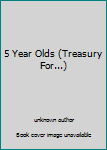 Hardcover 5 Year Olds (Treasury For...) Book